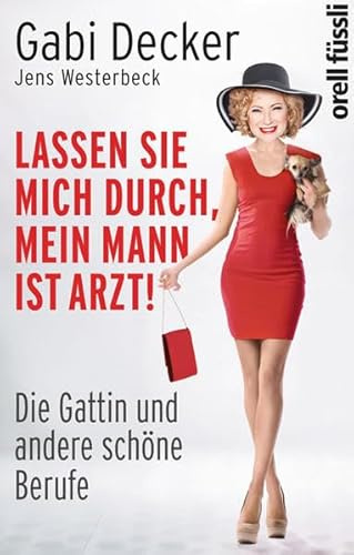 Lassen Sie mich durch, mein Mann ist Arzt!: Die Gattin und andere schöne Berufe