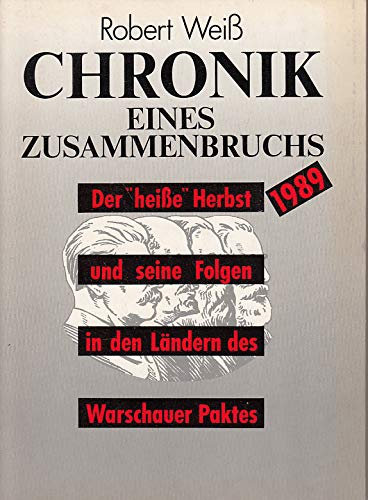 Chronik eines Zusammenbruchs. Der heiße Herbst 1989 und seine Folgen in den Ländern des Warschauer Paktes