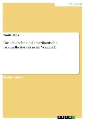 Das deutsche und amerikanische Gesundheitssystem im Vergleich
