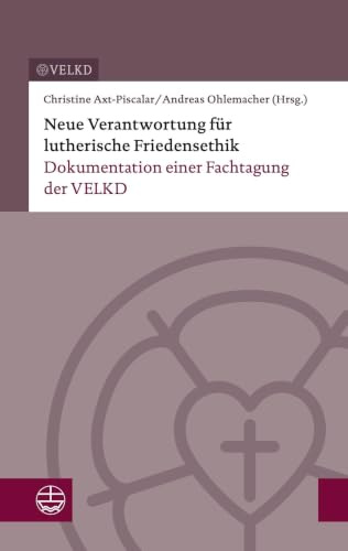 Neue Verantwortung für lutherische Friedensethik: Dokumentation einer Fachtagung der VELKD