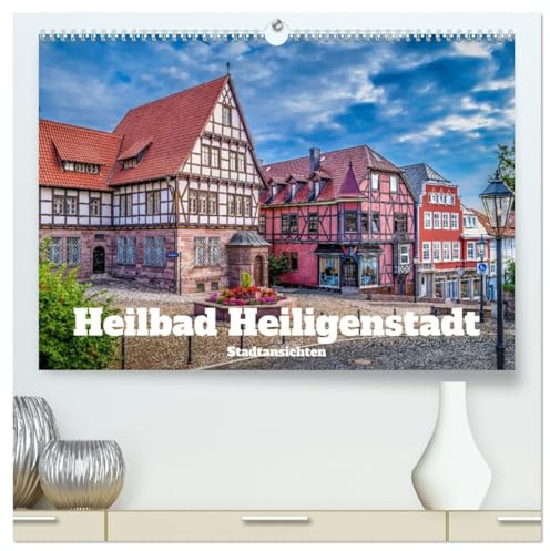 Heilbad Heiligenstadt Stadtansichten (hochwertiger Premium Wandkalender 2026 DIN A2 quer), Kunstdruck in Hochglanz: Meine Heimatstadt in Bildern festgehalten (CALVENDO Orte)