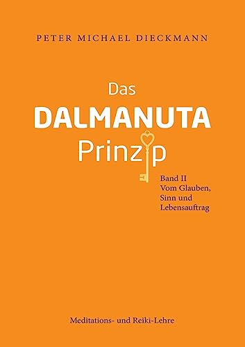 Das Dalmanuta Prinzip: Band II - Vom Glauben, Sinn und Lebensauftrag