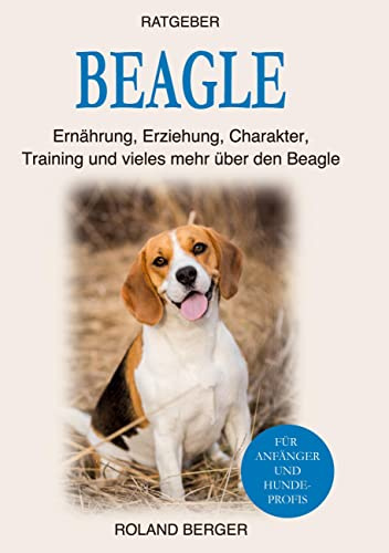 Beagle: Ernährung, Erziehung, Charakter, Training und vieles mehr über den Beagle