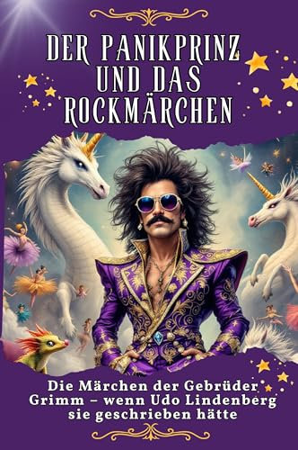 Der Panikprinz und das Rockmärchen - Genial lustiges Humorbuch - das perfekte Geschenk für Weihnachten und Geburtstag: Die Märchen der Gebrüder Grimm – wenn Udo Lindenberg sie geschrieben hätte