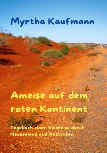 Ameise auf dem roten Kontinent: Tagebuch einer Veloreise durch Neuseeland und Australien
