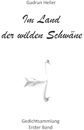 Im Land der wilden Schwäne: Gedichtsammlung erster Band