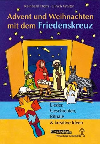 Advent und Weihnachten mit dem Friedenskreuz: Lieder, Geschichten, Rituale & kreative Ideen