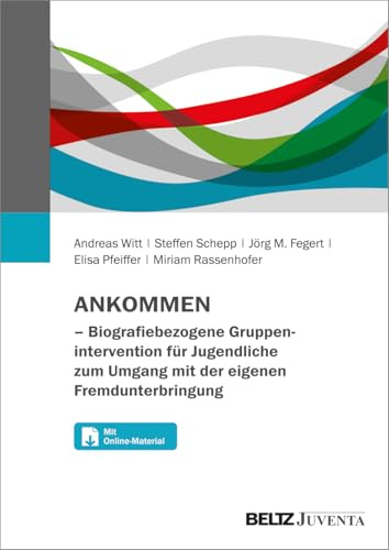 ANKOMMEN – Biografiebezogene Gruppenintervention für Jugendliche zum Umgang mit der eigenen Fremdunterbringung: Mit Online-Materialien