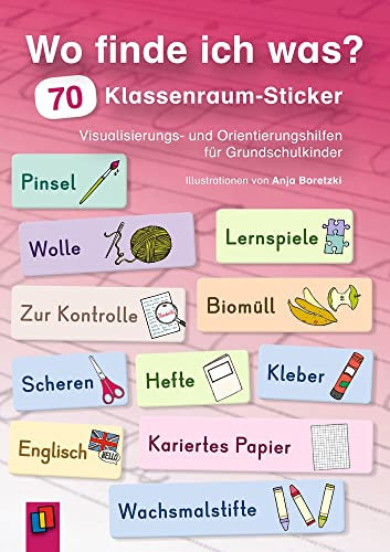 Wo finde ich was? 70 Klassenraum-Sticker: Visualisierungs- und Orientierungshilfen für Grundschulkinder