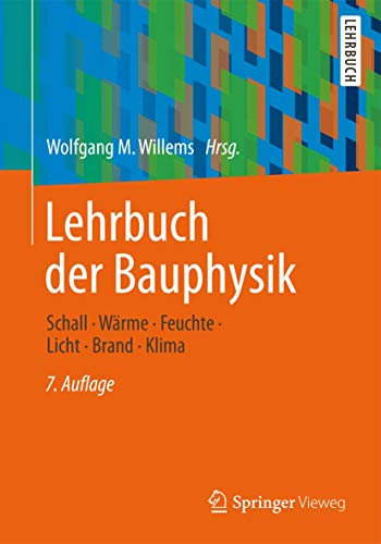 Lehrbuch der Bauphysik: Schall - Wärme - Feuchte - Licht - Brand - Klima
