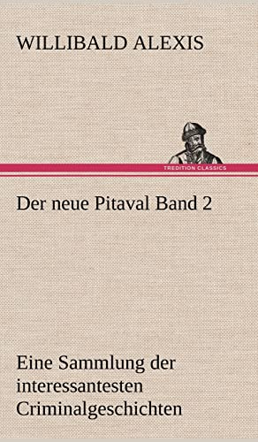 Der neue Pitaval Band 2: Eine Sammlung der interessantesten Criminalgeschichten aller Länder aus älterer und neuerer Zeit