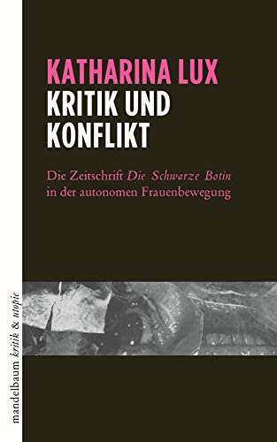 Kritik und Konflikt: Die Zeitschrift »Die Schwarze Botin« in der autonomen Frauenbewegung (kritik & utopie)