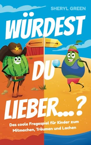 Würdest du lieber? Das coole Fragespiel für Kinder zum Mitmachen, Träumen und Lachen