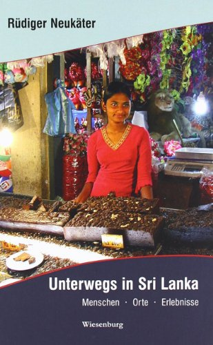 Unterwegs in Sri Lanka: Menschen - Orte - Erlebnisse: Menschen, neue Orte, neue Erlebnisse