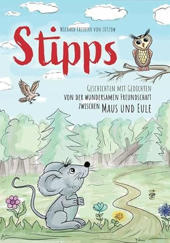 Stipps - Geschichten mit Gedichten: Von der wundersamen Freundschaft zwischen Maus und Eule
