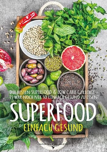 SUPERFOOD - EINFACH GESUND: Die besten SUPERFOOD & LOW CARB Gerichte - Es war noch nie so einfach gesund zu essen (PAPERISH Kochbuch)