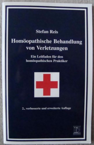 Homöopathische Behandlung von Verletzungen. Ein Leitfaden für den homöopathischen Praktiker