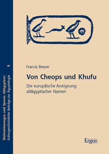 Von Cheops und Khufu: Die europäische Aneignung altägyptischer Namen (Wahrnehmungen und Spuren Altägyptens)
