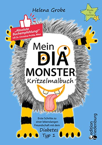 Mein Dia-Monster Kritzelmalbuch - Erste Schritte zu einer lebenslangen Freundschaft mit dem Diabetes Typ 1: Kindern das neue Leben einfach erklären: ... fördern und Mut machen (Rituale für Familien)