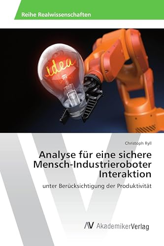 Analyse für eine sichere Mensch-Industrieroboter Interaktion: unter Berücksichtigung der Produktivität