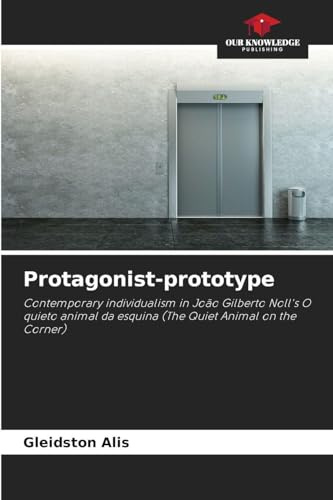 Protagonist-prototype: Contemporary individualism in João Gilberto Noll's O quieto animal da esquina (The Quiet Animal on the Corner)