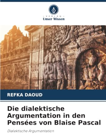 Die dialektische Argumentation in den Pensées von Blaise Pascal: Dialektische Argumentation