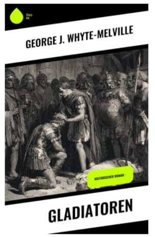 Gladiatoren: Arena, Intrigen und Glaubenskonflikte im antiken Rom zur Zeit Neros