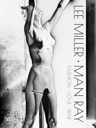 Lee Miller. Man Ray: Fashion - Love - War