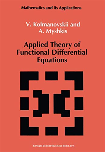 Applied Theory of Functional Differential Equations (Mathematics and its Applications, Band 85)