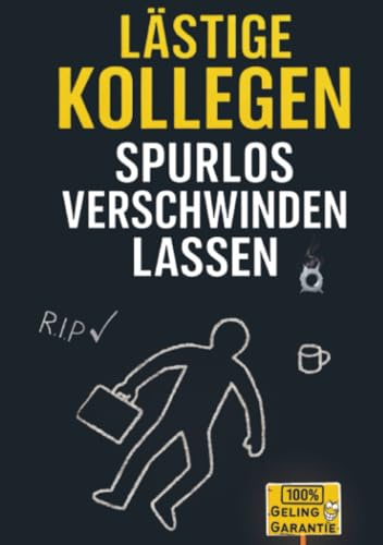 Lästige Kollegen spurlos verschwinden lassen: Das humorvolle Notizbuch mit der Brise schwarzen Humors