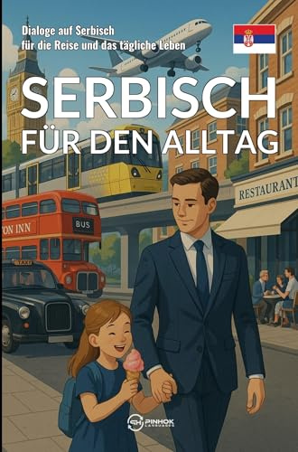 Serbisch für den Alltag: Dialoge auf Serbisch für die Reise und das tägliche Leben