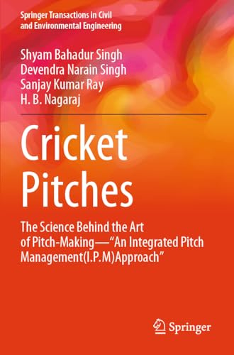 Cricket Pitches: The Science Behind the Art of Pitch-Making―“An Integrated Pitch Management (I.P.M) Approach” (Springer Transactions in Civil and Environmental Engineering)