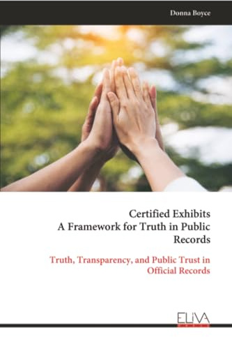 Certified Exhibits A Framework for Truth in Public Records: Truth, Transparency, and Public Trust in Official Records