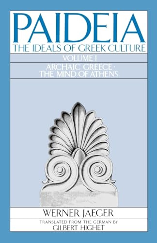 PAIDEA VOL 1 2E ARCHAIC GREECE: The Ideals of Greek Culture Volume I: Archaic Greece: The Mind of Athens