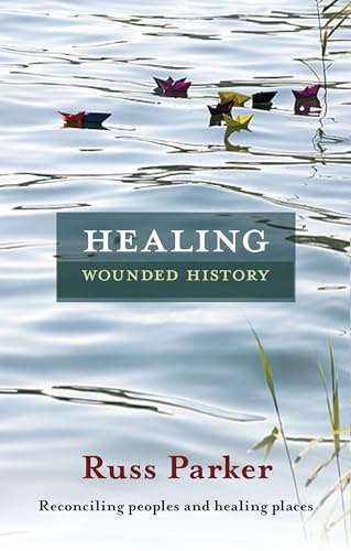Healing Wounded History: Reconciling Peoples And Healing Places
