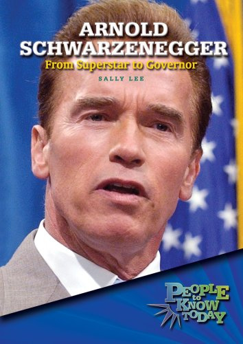 Arnold Schwarzenegger: From Superstar to Governor (People to Know Today)