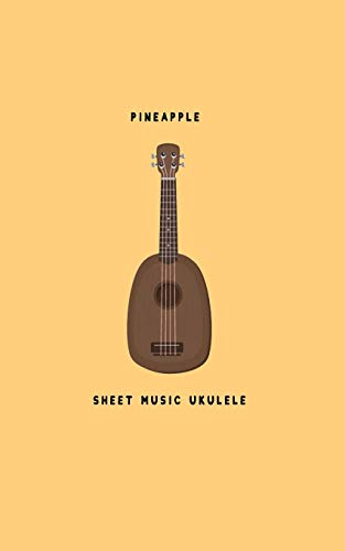 Pineapple Sheet Music Ukulele: Composition and Songwriting Ukulele Music Song with Chord Boxes and Lyric Lines Tab Blank Notebook Manuscript Paper ... Beginners or Musician Pineapple Ukulele Theme