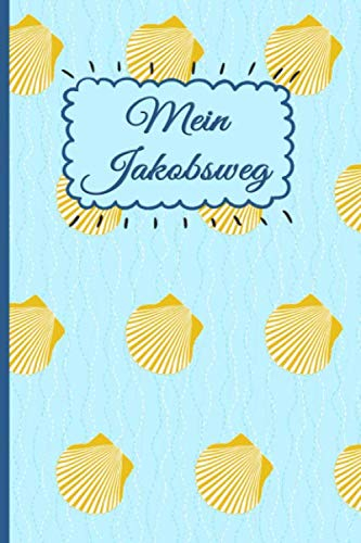 MEIN JAKOBSWEG: Ein leichtes Notizheft und Journal für Pilger auf dem Camino - zur Vorbereitung und als Tagebuch auf dem Pilgerweg | Notizbuch Motiv Muscheln