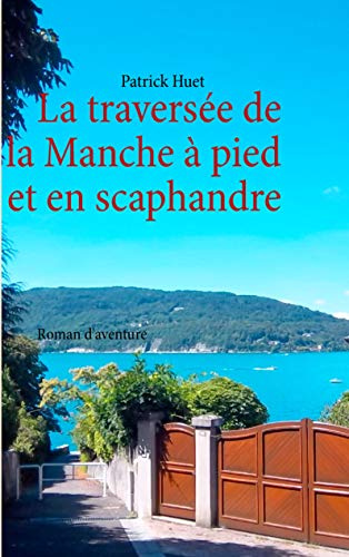 La traversée de la Manche - à pied et en scaphandre: Roman d'aventure