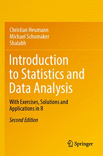 Introduction to Statistics and Data Analysis: With Exercises, Solutions and Applications in R