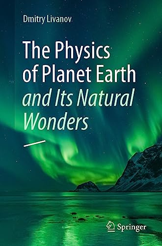 The Physics of Planet Earth and Its Natural Wonders