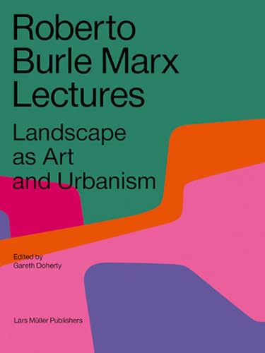 Roberto Burle Marx Lectures: Landscape as Art and Urbanism