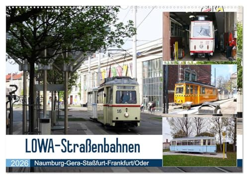 LOWA-Straßenbahnen Naumburg-Gera-Staßfurt-Frankfurt/Oder (Wandkalender 2026 DIN A2 quer), CALVENDO Monatskalender: Der Straßenbahnwagen wurde nach dem ... Werdau (Lowa) benannt. (CALVENDO Mobilitaet)