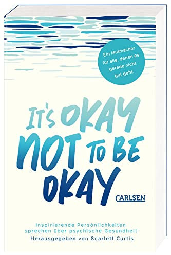 It's okay not to be okay: Inspirierende Persönlichkeiten sprechen über psychische Gesundheit | Anthologie für Jugendliche ab 16 Jahren über Depressionen und Mental Health