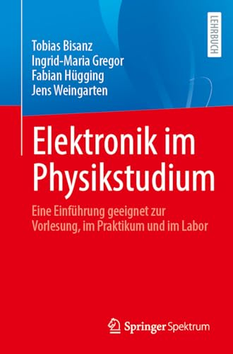 Elektronik im Physikstudium: Eine Einführung geeignet zur Vorlesung, im Praktikum und im Labor