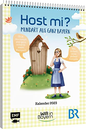 Host Mi? Kalender 2023 – Aus der bekannten BR-Sendung Wir in Bayern: Mundart aus ganz Bayern erklärt! Zum Schieflachen und Schenkelklopfen – Wandkalender mit Ringbindung