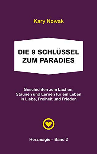 Die 9 Schlüssel zum Paradies: Geschichten zum Lachen, Staunen und Lernen für ein Leben in Liebe, Freiheit und Frieden (Herzmagie)