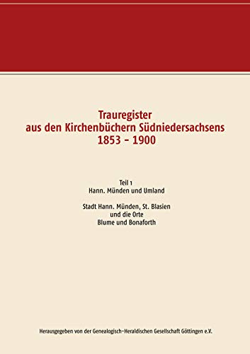 Trauregister aus den Kirchenbüchern Südniedersachsens 1853 - 1900: Teil 1 Stadt Hann. Münden, St. Blasien und die Orte Blume und Bonaforth