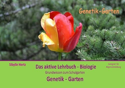 Das aktive Lehrbuch - Biologie / Genetik - Garten - Das aktive Lehrbuch Biologie: Grundwissen zum Schulgarten und Botanik