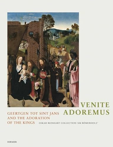 Venite Adoremus. Geertgen tot Sint Jans und die Anbetung der Könige: Katalog zur Ausstellung im der Sammlung Oskar Reinhart Am Römerholz, ... Winterthur September 2007 to January 2008